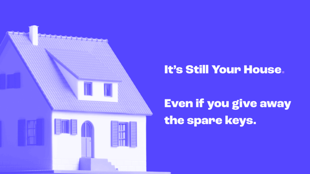 A stylised image of a white house with blue shadows against a solid purple background. The text beside it reads: “It’s Still Your House. Even if you give away the spare keys.” Symbolising ownership and control over digital assets or access.